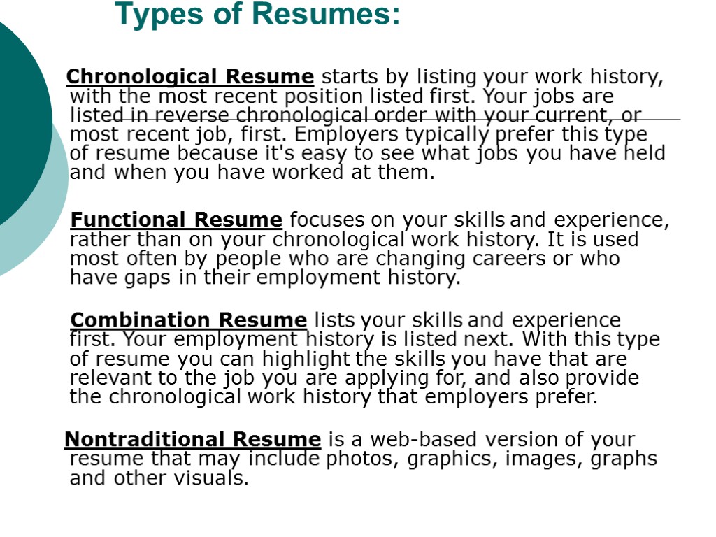 Types of Resumes: Chronological Resume starts by listing your work history, with the most